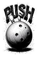 "PUSH" bowling ball tattoo design idea