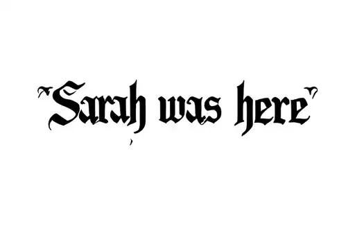 "Sarah was here" tattoo design idea