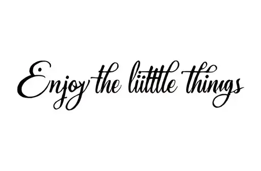 "Enjoy the little things" tattoo design idea