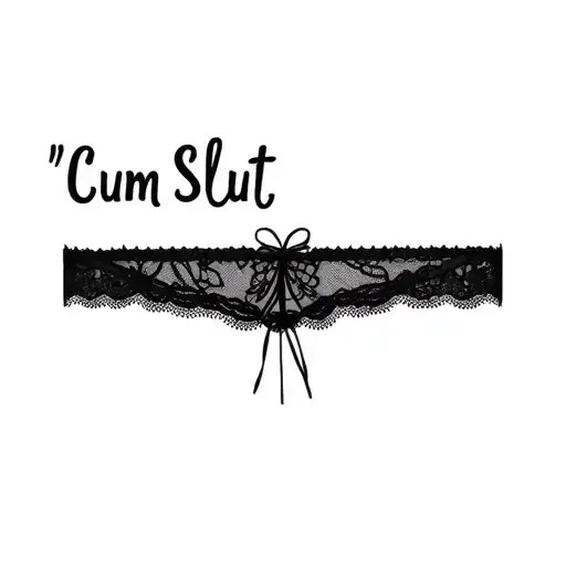 "Cum Slut" "Cum Slut" lace, garter belt tattoo design idea