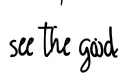 "see the good
" tattoo design idea