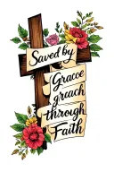 the words " saved by grace through faith" in the shape of a cross written in handwritten cursive  tattoo design idea