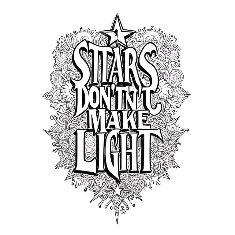 "STARS DON'T MAKE LIGHT" TATOO  tattoo design idea