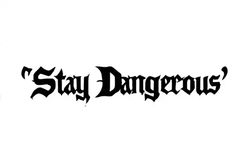 "Stay Dangerous " tattoo design idea