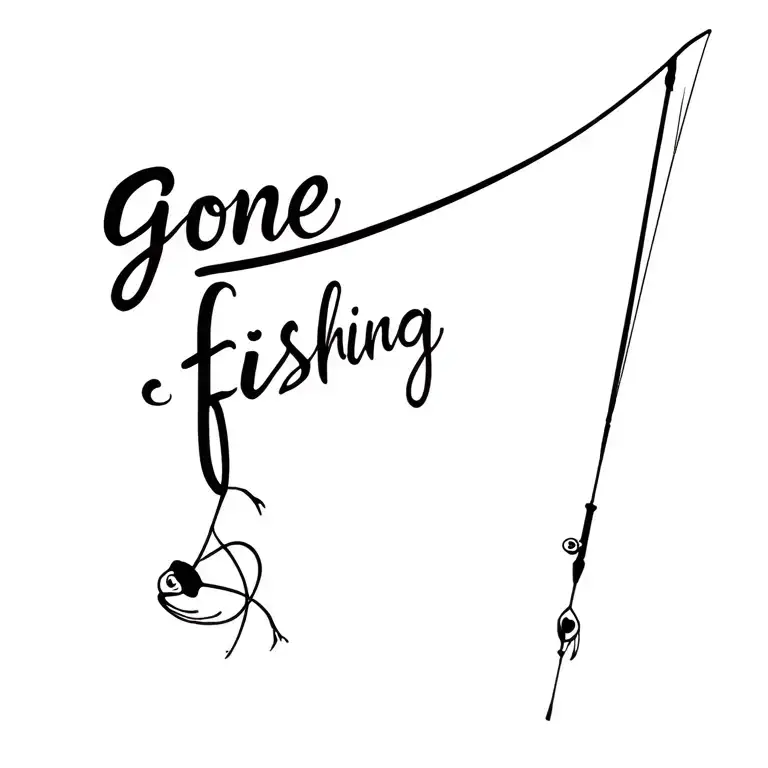 Fishing pole with the line spelling out "gone fishing" in cursive  tattoo design idea