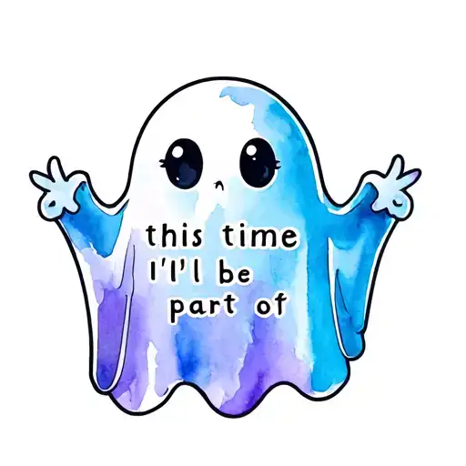 "this time I'll be part of" a cartoon ghost tattoo design idea