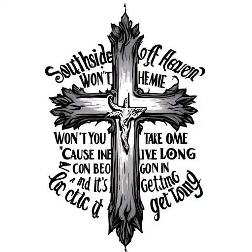 cross with the words southside of heaven, won't you take me home 'cause Iive been gone for so long and it's getting cold tattoo design idea
