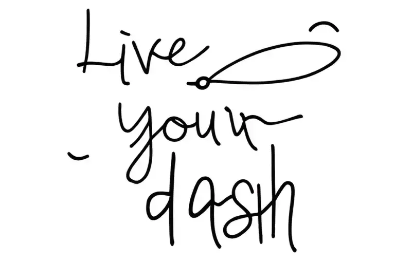 live your dash tattoo design idea