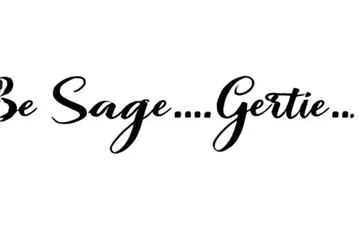 "Be Sage …… Gertie" tattoo design idea