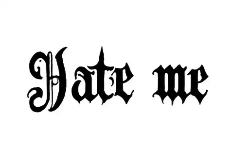"Hate me " tattoo design idea