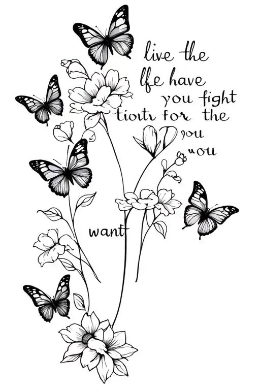flowers and butterflies around spine tattoo words "live the life you have but fight for the one you want" tattoo design idea