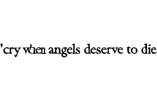 "cry when angels deserve to die" tattoo design idea