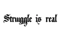 "Struggle is real" tattoo design idea