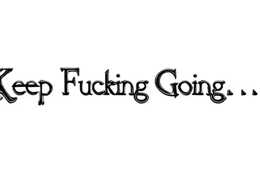 "Keep Fucking Going... " tattoo design idea