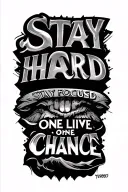 Фразы "STAY HARD,STAY FOCUSED,ONE LIVE,ONE CHANCE tattoo design idea