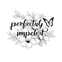 words perfectly imperfect with butterflies and hibiscus Flowers  tattoo design idea
