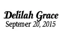 "Delilah Grace 
Sept. 20, 2015" tattoo design idea