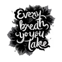 thin cursive "every breath you take"" tattoo design idea