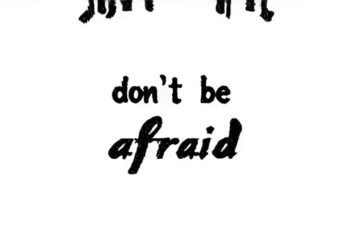 "Don't be afraid
" tattoo design idea