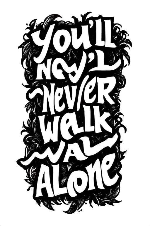 "You'll never walk alone" You'll never walk alone tattoo design idea