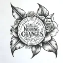 nothing changes if nothing changes tattoo design idea