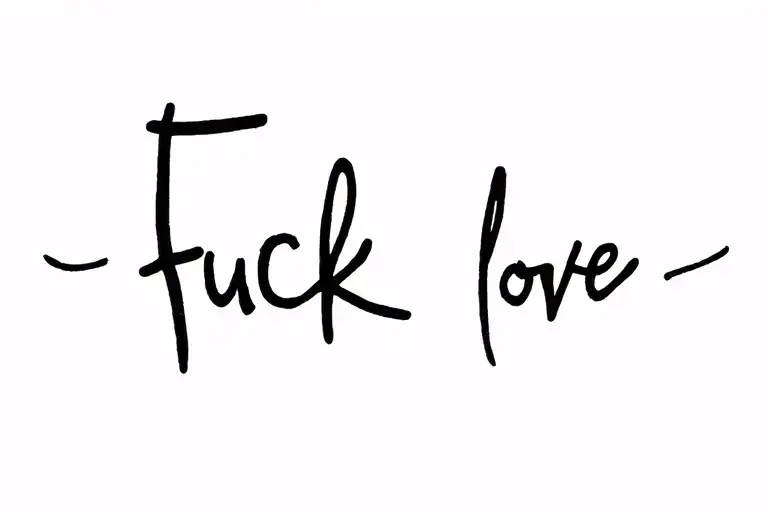 "Fuck love" fuck love tattoo design idea