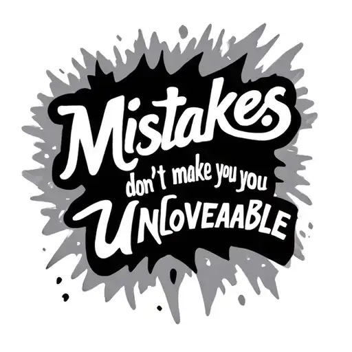 word saying mistakes don't make you unlovable ; tattoo design idea