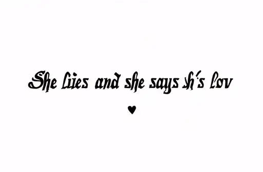 "She lies and says she’s in lov" tattoo design idea