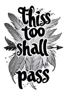 "this too shall pass" feather arrow design incorporating tattoo design idea