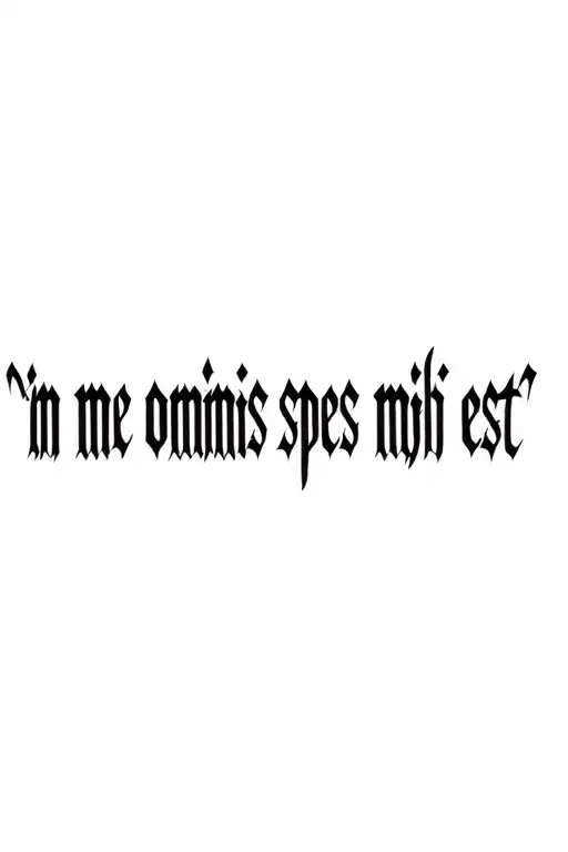 "in me omnis spes mihi est" "in me omnis spes mihi est" tattoo design idea