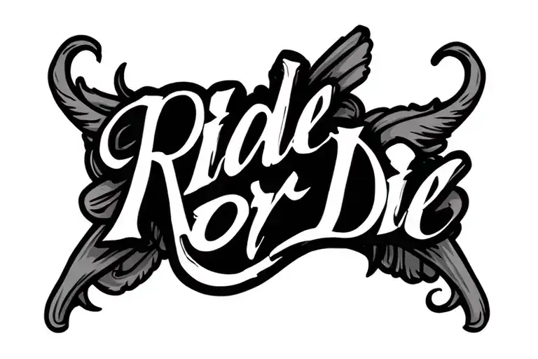 Tattoo design for the inner bicep. Text saying 'Ride or Die' in bold, stylized script or gothic lettering. Behind the te tattoo design idea