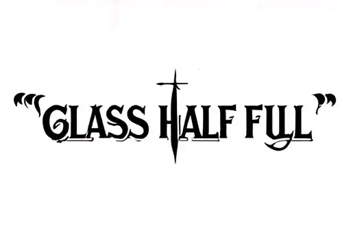 "GLASS HALF FULL" tattoo design idea