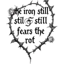"the iron still fears the rot" "the iron still fears the rot" with many roses and thorns  tattoo design idea