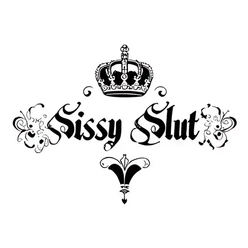 "Kieonte" "Kieonte" "Sissy Slut" "Sissy Slut" "Princess" tattoo design idea