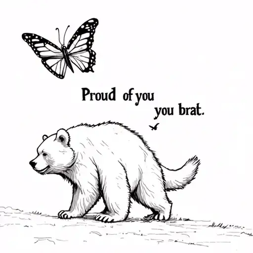 pencil sketch bear chasing a butterfly flying away and the trial of the butterlfy is saying "proud of you brat" tattoo design idea