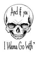 "And if you Go I Wanna Go with " skull soft shading tattoo design idea