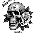 Skull and roses, Thug life made me do it text under it made with comic sans tattoo design idea