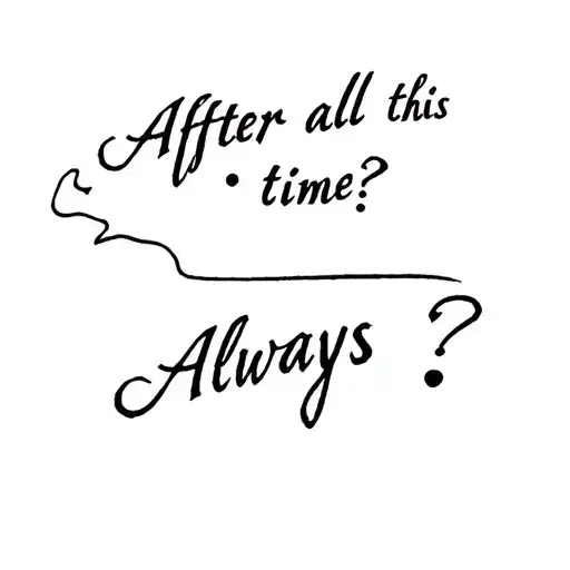 Tattoo about the famous dialogue of harry potter " -After all this time? -Always " tattoo design idea