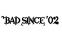 "BAD SINCE ‘02" tattoo design idea
