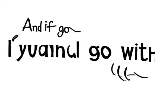 "And if you go, I wanna go with" tattoo design idea