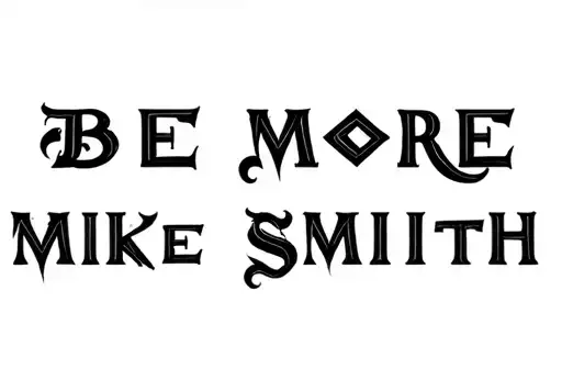 "Be More
Mike Smith" tattoo design idea