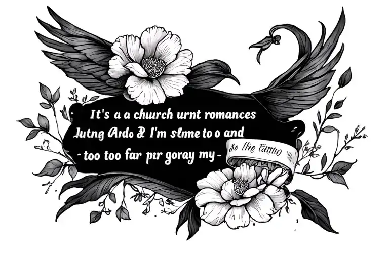 I want the lyrics " It's a church of burnt romances And I'm too far gone to pray " on my thigh. Add some illustrations t tattoo design idea