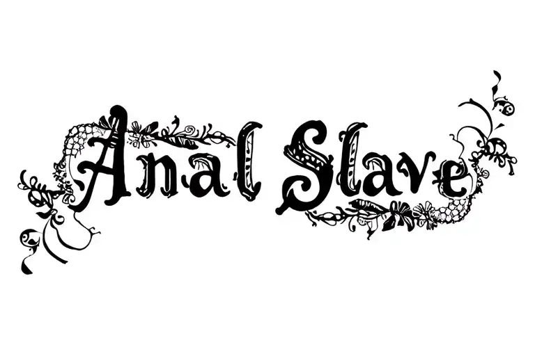 "Anal Slave" "lace" "danty" "loose" tattoo design idea