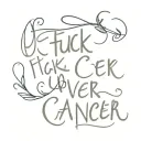 text "FUCK CANCER" tattoo design idea