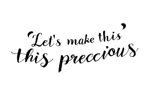 "Let’s make this precious" tattoo design idea