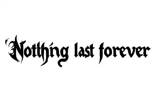 "Nothing last forever" tattoo design idea