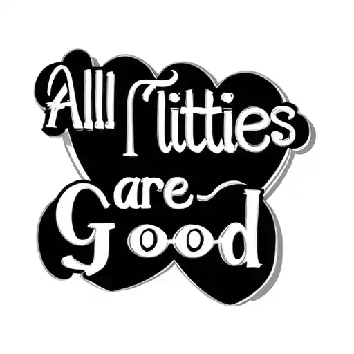 words that say all titties are good titties forming a heart tattoo design idea