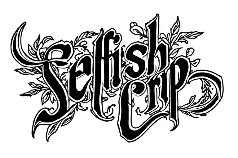 "Selfish Crip" Cursive font tattoo design idea
