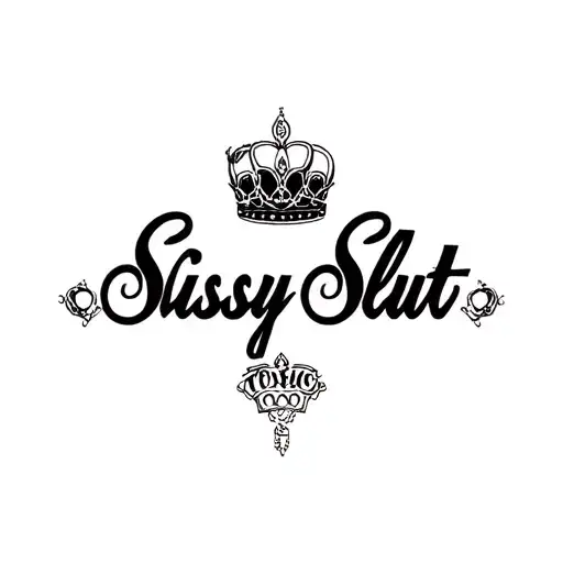 "Toxic" "Sissy Slut" "Sissy Slut" "Princess" tattoo design idea