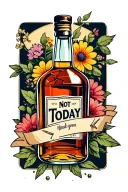 Broken Liquor Bottle with flowers behind and a banner that reads "Not Today" tattoo design idea
